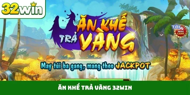 Ăn khế trả vàng 32WIN
